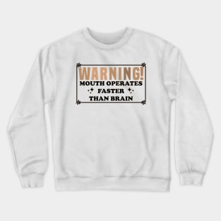 Warning Mouth Operates Faster Than Brain Crewneck Sweatshirt